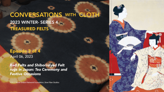 Episode 3 "Red Felts and Shibori-dyed Felt rugs in Japan: Tea Ceremony and Festive Occasions"